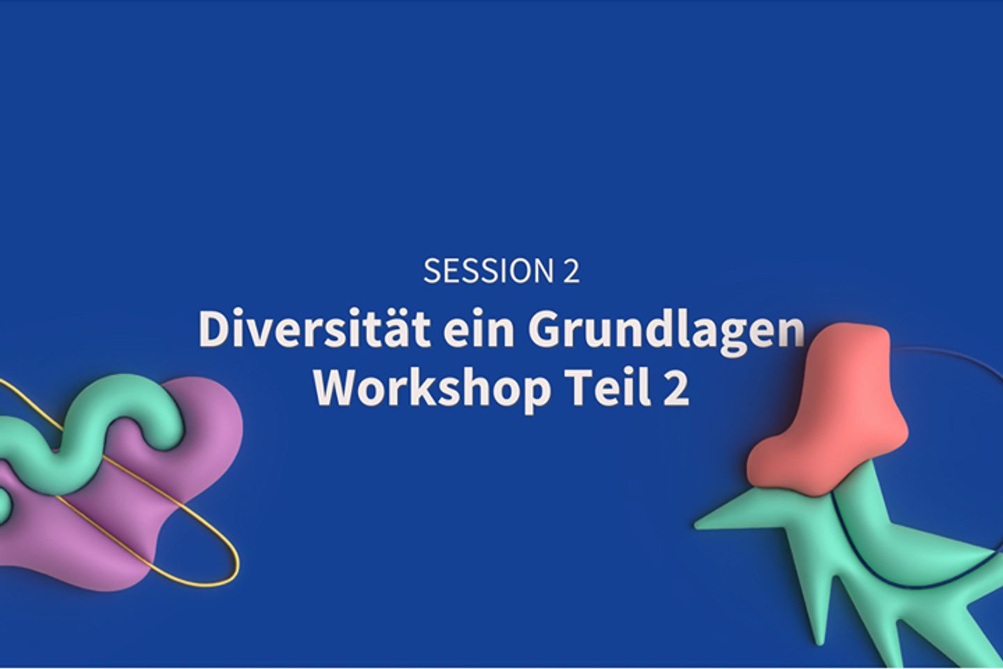 Session 2: Diversität ein Grundlagen Workshop Teil 2