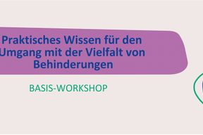 Basisworkshop: Praktisches Wissen für den Umgang mit der Vielfalt von Behinderungen