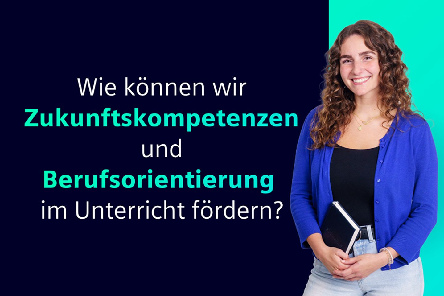 Links der Text: "Wie können wir Zukunftskompetenzen und Berufsorientierung im Unterricht fördern?"
Rechts eine Lehrkraft