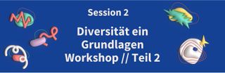 Session 2: Diversität ein Grundlagen Workshop Teil 2